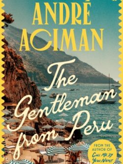 The Gentleman From Peru - André Aciman
