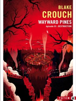 Wayward Pines : Destruction (T3) - Blake Crouch