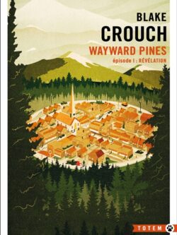 Wayward Pines : Révélation (T1) - Blake Crouch