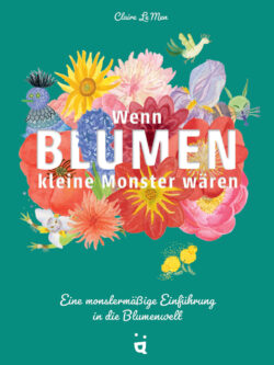 Wenn Blumen kleine Monster wären - Claire Le Men
