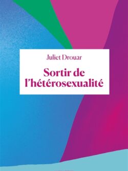 Sortir de l'hétérosexualité - Juliet Drouar