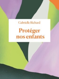Protéger nos enfants - Gabrielle Richard