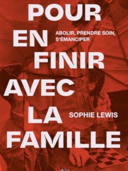 Pour en finir avec la famille - Sophie Lewis