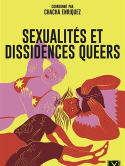 Sexualités et dissidences queers - Chacha Enriquez