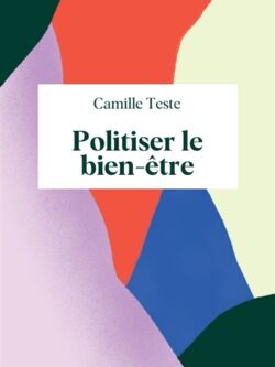 Politiser le bien-être - Camille Teste