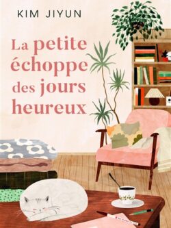 La petite échoppe des jours heureux - Kim Ji-Yun
