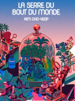 La serre du bout du monde - Kim, Cho-Yeop