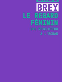 Le regard féminin - Iris Brey