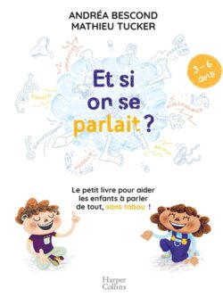 Et si on se parlait ? 3/6 ans - André Bescond et Mathieu Tucker