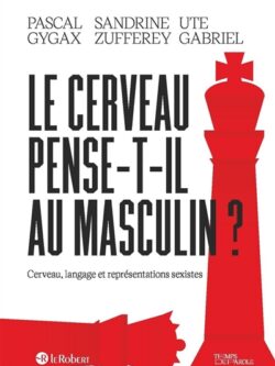 Le cerveau pense-t-il au masculin ? - Pascal Gygax