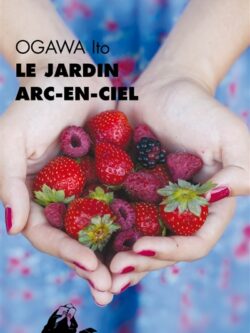 Le jardin arc-en-ciel - Ogawa Ito
