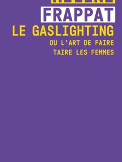 Le gaslighting - Hélène Frappat