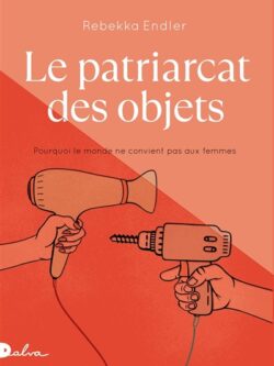 Le patriarcat des objets - Rebekka Endler