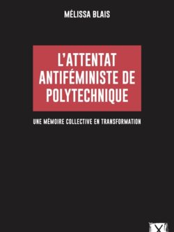 L'attentat antiféministe de polytechnique - Mélissa Blais