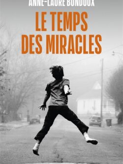 Le temps des miracles - Anne-Laure Bondoux
