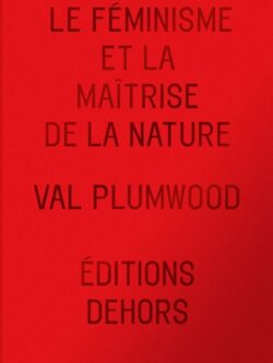 Le féminisme et la maîtrise de la nature - Val Plumwood