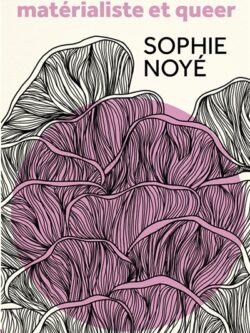 Pour un féminisme matérialiste et queer - Sophie Noyé