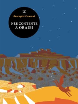 Née contente à Oraibi - Bérengère Cournut