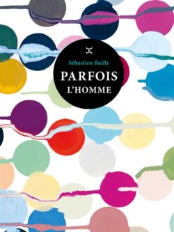 Parfois l'homme - Sébastien Bailly