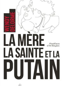 La mère, la sainte et la putain - Wendy Delorme