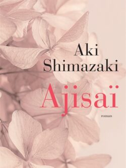Ajisaï - Aki Shimazaki