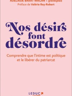Nos désirs font désordre - Adélaïde Barat Magan