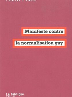 Manifeste contre la normalisation gay - Alain Naze