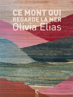 Ce mont qui regarde la mer - Olivia Elias