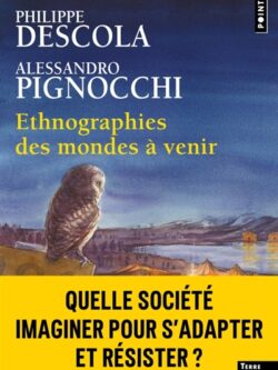 Ethnographies des mondes à venir - Philippe Descola et Alessandro Pignocchi