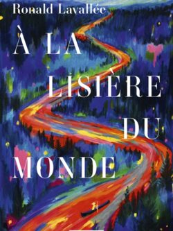 A la lisière du monde - Ronald Lavallée