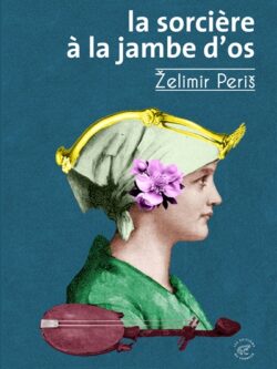 La sorcière à la jambe d'os - Zelimir Peris