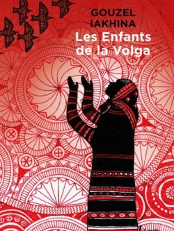 Les enfants de la Volga - Gouzel Iakhina