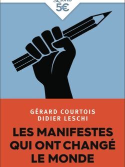 Les manifestes qui ont changé le monde - Gérard Courtois et Didier Leschi