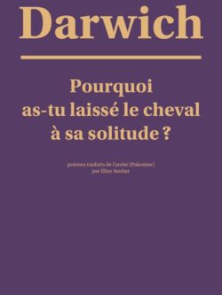 Pourquoi as-tu laissé le cheval à sa solitude - Mahmoud Darwich