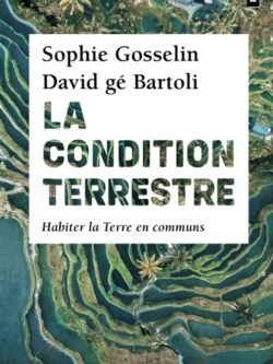 La condition terrestre - Sophie Gosselin et David gé Bartoli