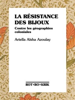 La résistance des bijoux - Ariella Aïsha Azoulay