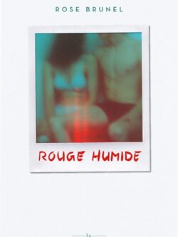 Rouge humide - Rose Brunel