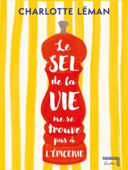 Le sel de la vie ne se trouve pas à l'épicerie - Charlotte Léman