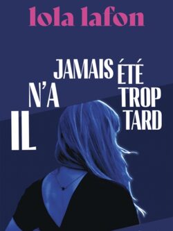 Il n'a jamais été trop tard - Lola Lafon