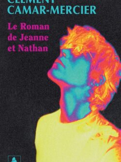 Le roman de Jeanne et Nathan - Clément Camar-Mercier