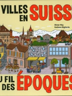 Les villes en Suisse au fil des époques - Olivier May