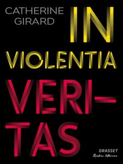 In violentia veritas - Catherine Girard