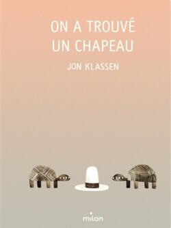 On a trouvé un chapeau - Jon Klassen