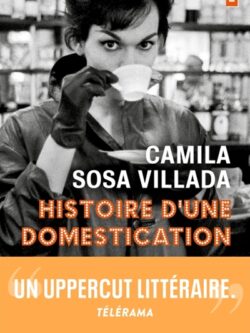 Histoire d'une domestication - Camila Sosa Villada
