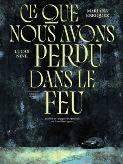 Ce que nous avons perdu dans le feu - Lucas Nine / Mariana Enriquez
