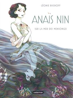 Anaïs Nin : Sur la mer des mensonges - Léonie Bischoff