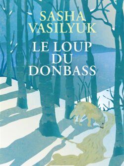 Le loup de Donbass - Sasha Vasilyuk