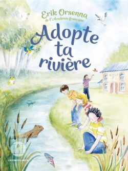 Adopte ta rivière - Erik Orsenna