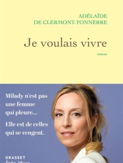 Je voulais vivre - Adelaïde de Clermont-Tonnerre