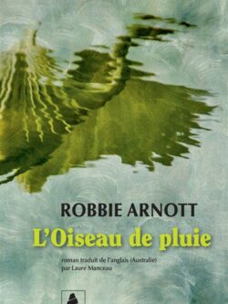 L'oiseau de pluie - Robbie Arnott
